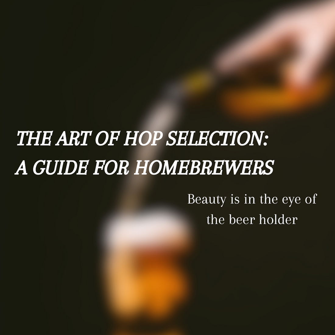 The Art of Hop Selection: A Guide for Homebrewers