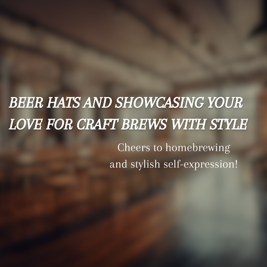 Beer Hats and Showcasing Your Love for Craft Brews with Style: A Craft Brewing Collective Perspective